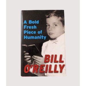 A Bold Fresh Piece of Humanity by Bill O'Reilly 2008 Biography Hardback Jacket